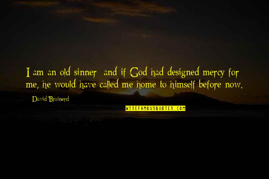 Old God Quotes By David Brainerd: I am an old sinner; and if God