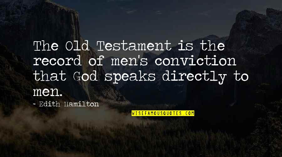 Old God Quotes By Edith Hamilton: The Old Testament is the record of men's