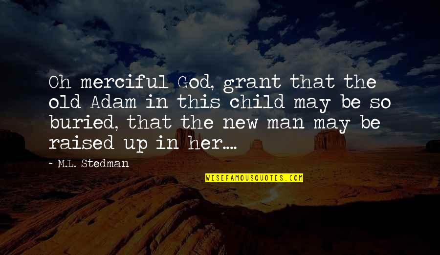 Old God Quotes By M.L. Stedman: Oh merciful God, grant that the old Adam