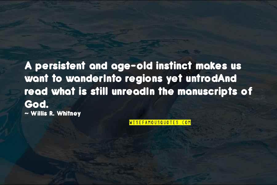 Old God Quotes By Willis R. Whitney: A persistent and age-old instinct makes us want