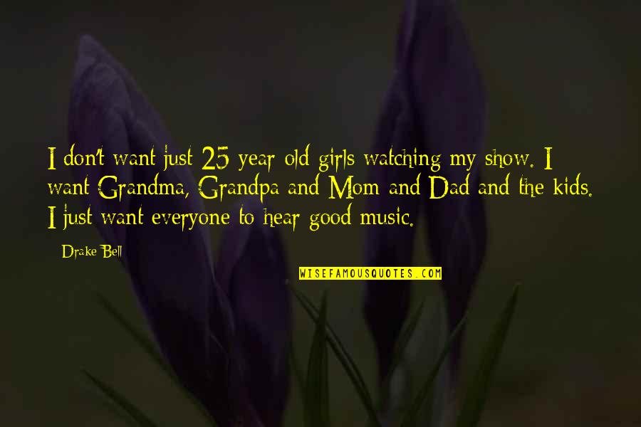 Old Grandpa Quotes By Drake Bell: I don't want just 25-year-old girls watching my