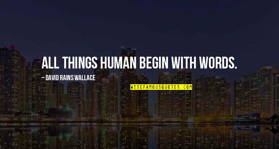 Old Ironside Quotes By David Rains Wallace: All things human begin with words.