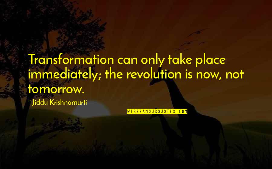 Old Is Gold Memories Quotes By Jiddu Krishnamurti: Transformation can only take place immediately; the revolution