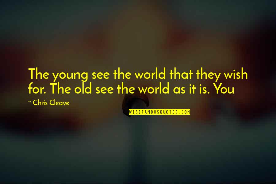 Old Is Young Quotes By Chris Cleave: The young see the world that they wish