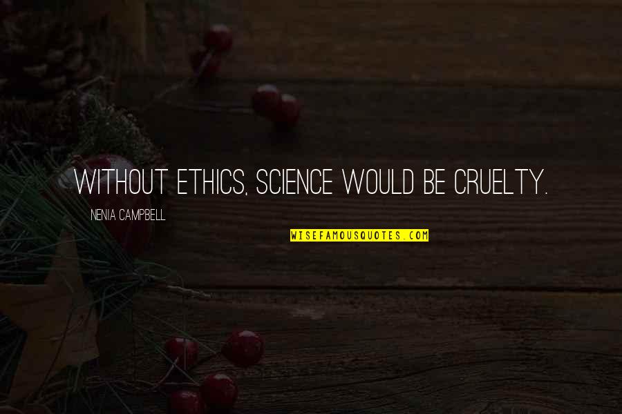 Old London Quotes By Nenia Campbell: Without ethics, science would be cruelty.