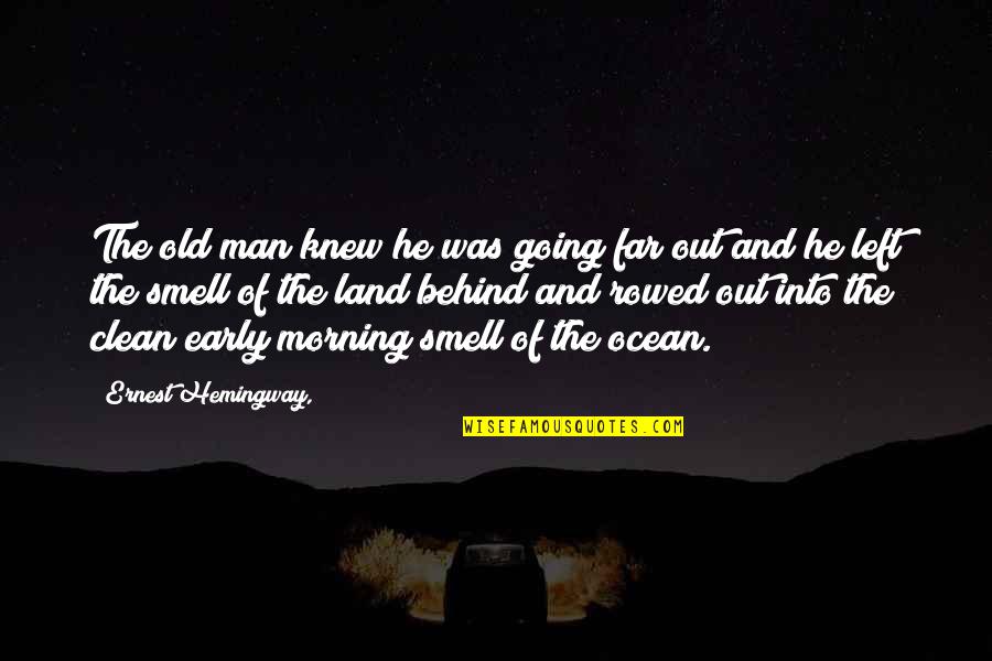 Old Man By The Sea Quotes By Ernest Hemingway,: The old man knew he was going far