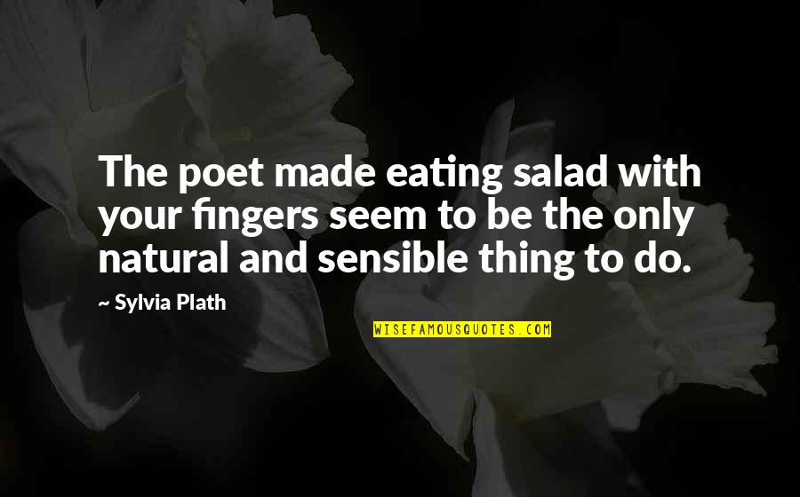 Old Memories Birthday Quotes By Sylvia Plath: The poet made eating salad with your fingers