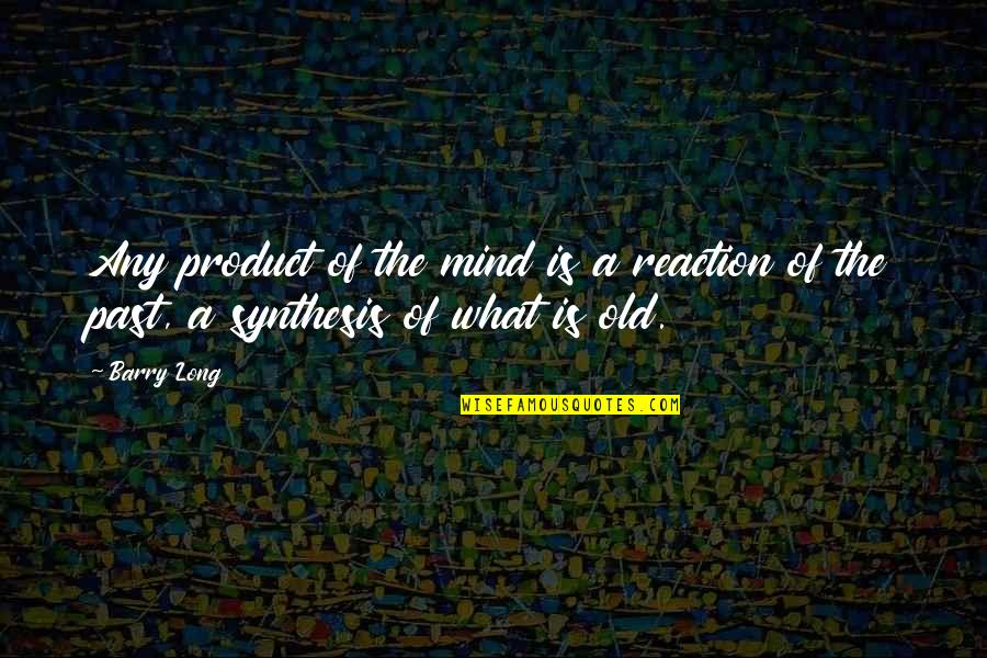 Old Mind Quotes By Barry Long: Any product of the mind is a reaction