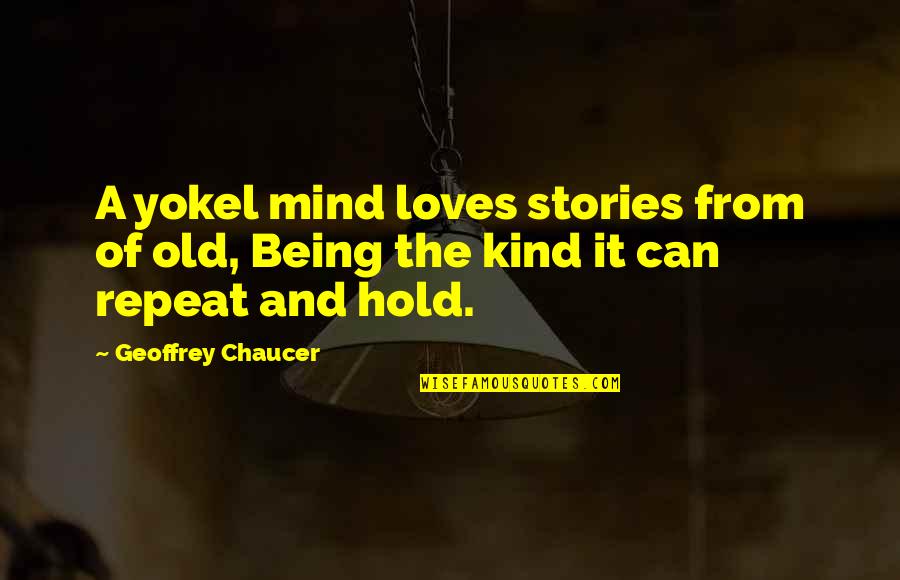 Old Mind Quotes By Geoffrey Chaucer: A yokel mind loves stories from of old,