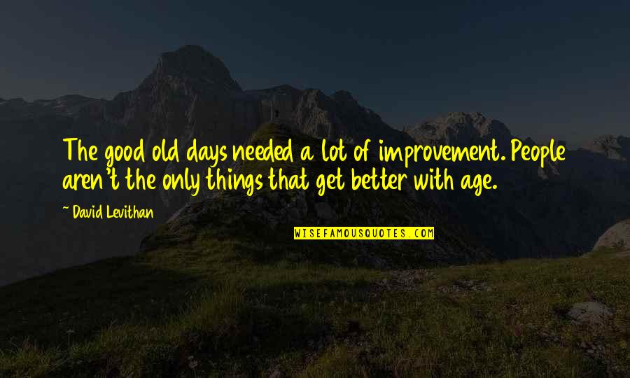 Old People With Quotes By David Levithan: The good old days needed a lot of