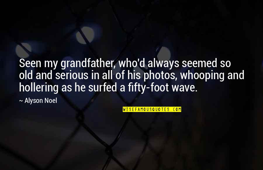 Old Photos Quotes By Alyson Noel: Seen my grandfather, who'd always seemed so old