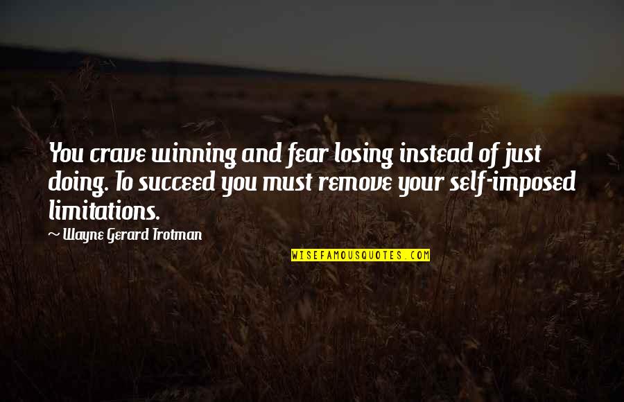 Old Pianos Quotes By Wayne Gerard Trotman: You crave winning and fear losing instead of