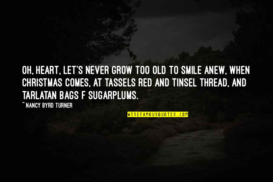 Old Smile Quotes By Nancy Byrd Turner: Oh, heart, let's never grow too old To