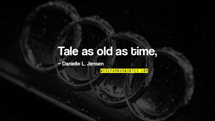 Old Tale Quotes By Danielle L. Jensen: Tale as old as time,