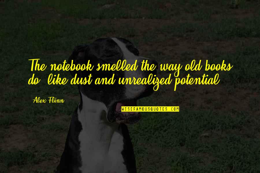 Old That Smelled Quotes By Alex Flinn: The notebook smelled the way old books do,