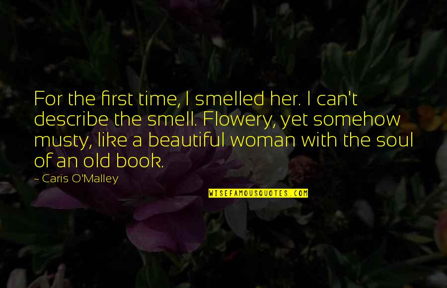 Old That Smelled Quotes By Caris O'Malley: For the first time, I smelled her. I