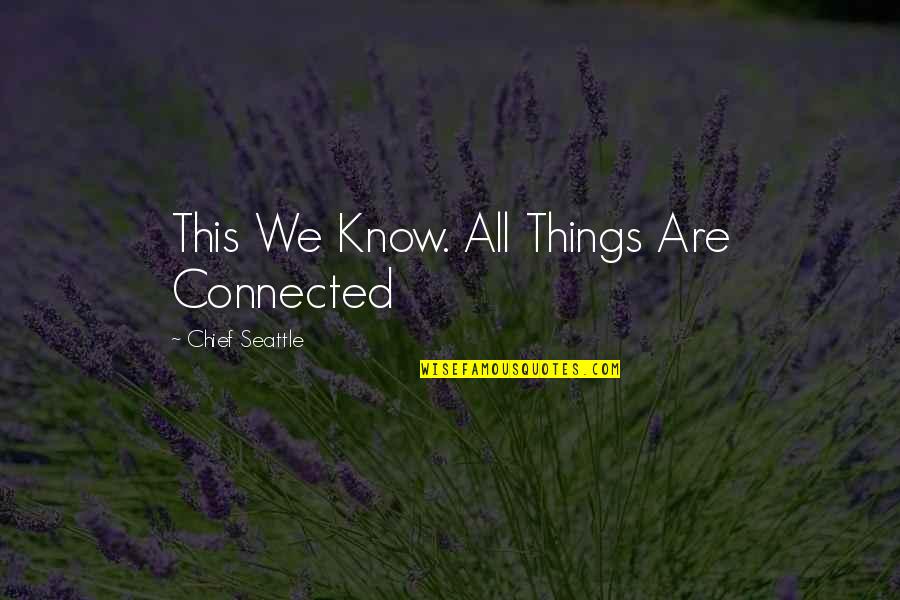 Old That Smelled Quotes By Chief Seattle: This We Know. All Things Are Connected
