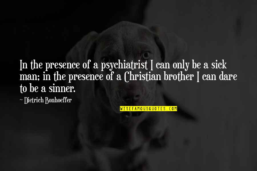 Old That Smelled Quotes By Dietrich Bonhoeffer: In the presence of a psychiatrist I can