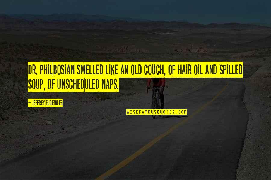 Old That Smelled Quotes By Jeffrey Eugenides: Dr. Philbosian smelled like an old couch, of