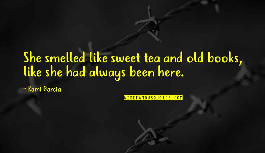 Old That Smelled Quotes By Kami Garcia: She smelled like sweet tea and old books,