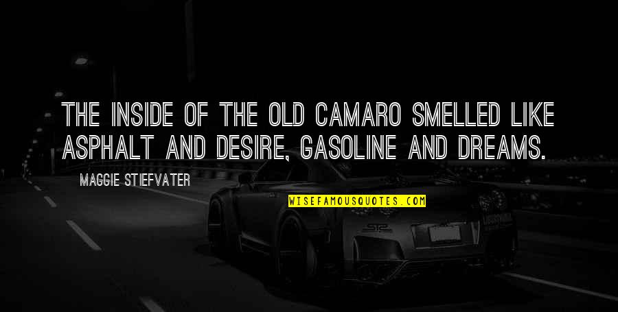 Old That Smelled Quotes By Maggie Stiefvater: The inside of the old Camaro smelled like