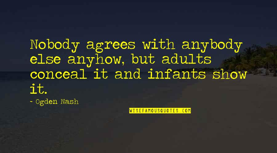 Old Time Pictures With Quotes By Ogden Nash: Nobody agrees with anybody else anyhow, but adults