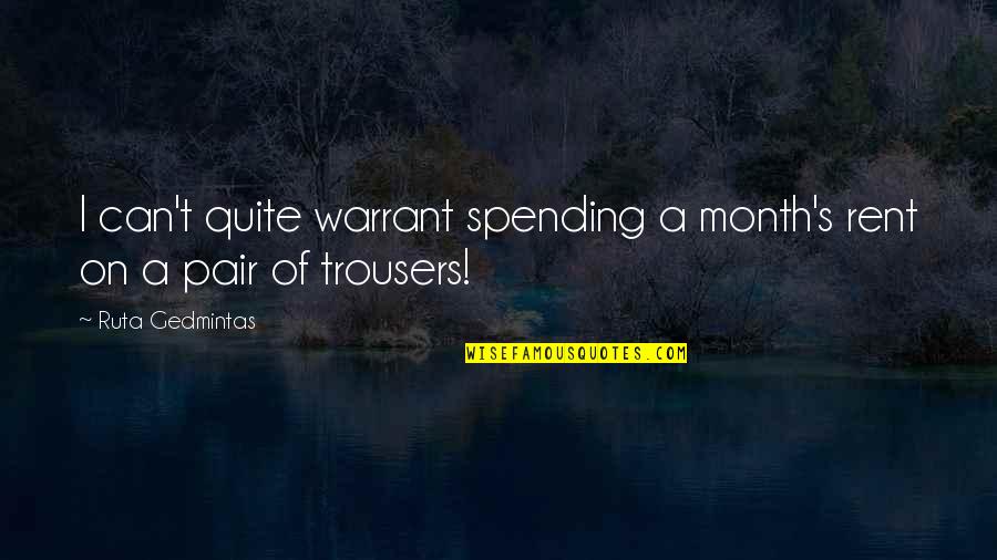 Old University Friends Quotes By Ruta Gedmintas: I can't quite warrant spending a month's rent