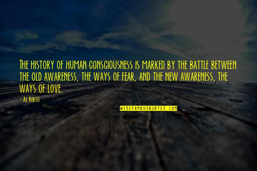 Old Ways Quotes By Al Berto: The history of human consciousness is marked by