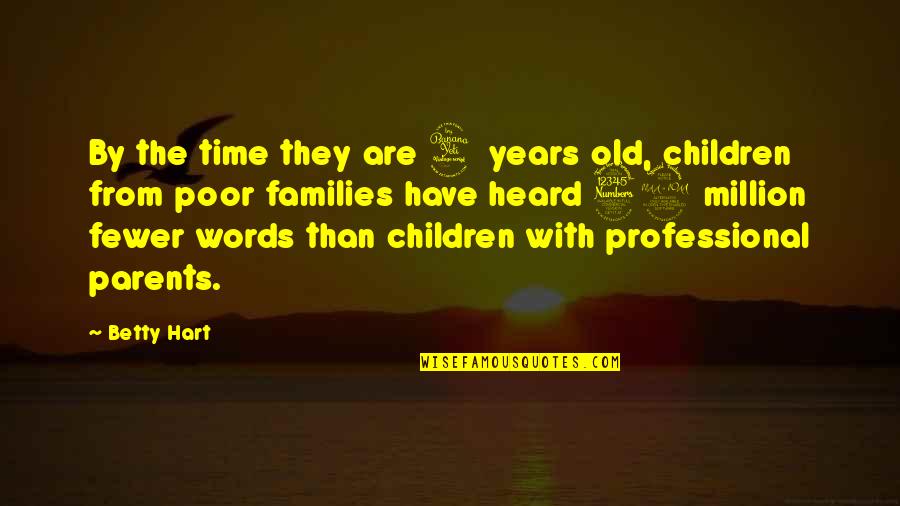 Old Words Quotes By Betty Hart: By the time they are 4 years old,