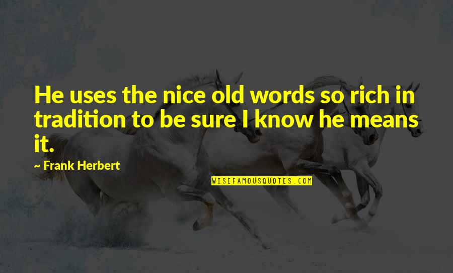 Old Words Quotes By Frank Herbert: He uses the nice old words so rich