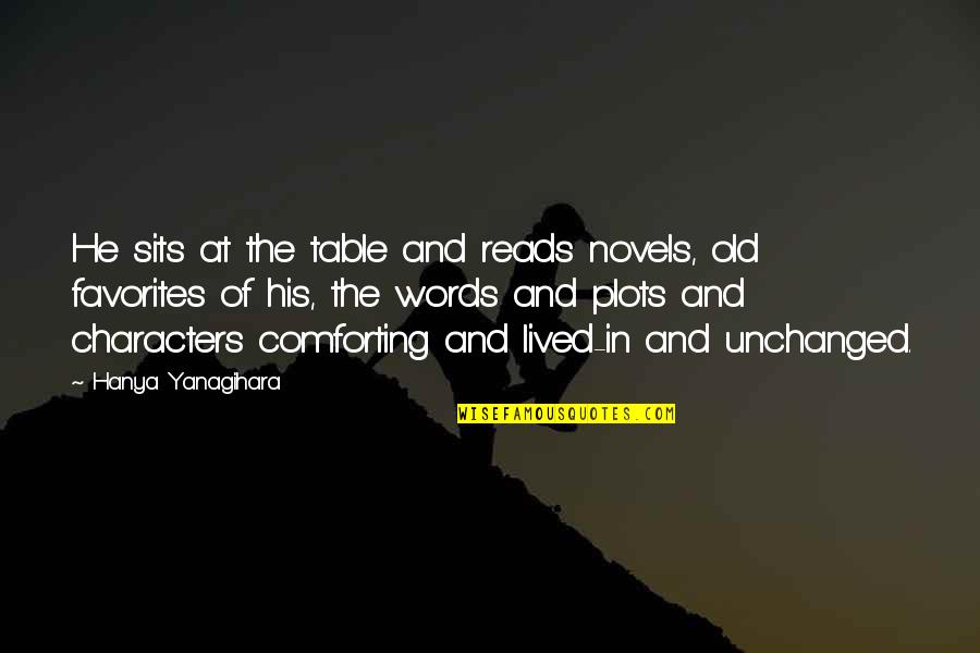 Old Words Quotes By Hanya Yanagihara: He sits at the table and reads novels,