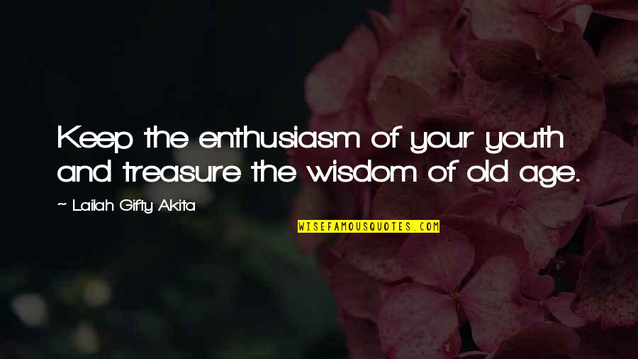 Old Words Quotes By Lailah Gifty Akita: Keep the enthusiasm of your youth and treasure