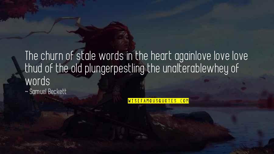 Old Words Quotes By Samuel Beckett: The churn of stale words in the heart