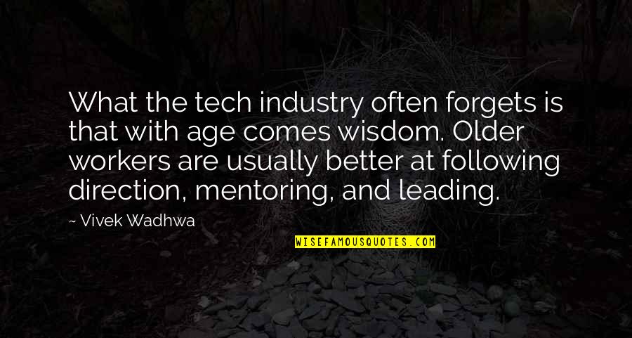 Older And Better Quotes By Vivek Wadhwa: What the tech industry often forgets is that