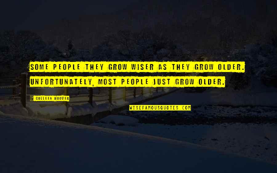 Older People Love Quotes By Colleen Hoover: Some people they grow wiser as they grow