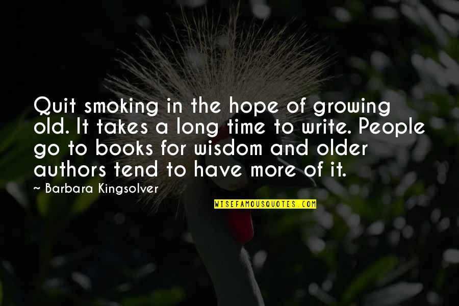 Older People Quotes By Barbara Kingsolver: Quit smoking in the hope of growing old.