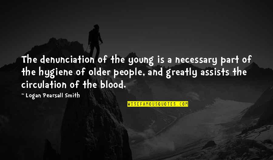 Older People Quotes By Logan Pearsall Smith: The denunciation of the young is a necessary