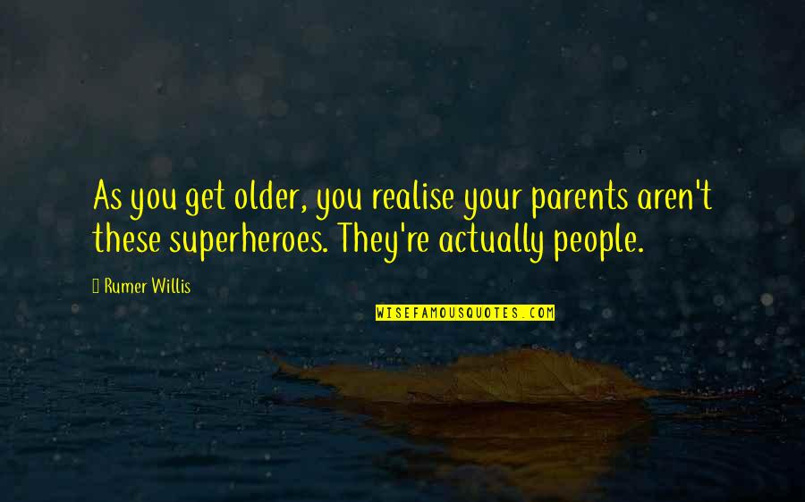 Older People Quotes By Rumer Willis: As you get older, you realise your parents