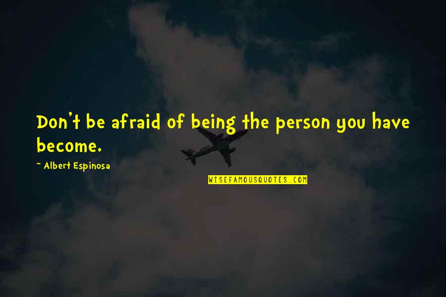 Oldham Auction Quotes By Albert Espinosa: Don't be afraid of being the person you