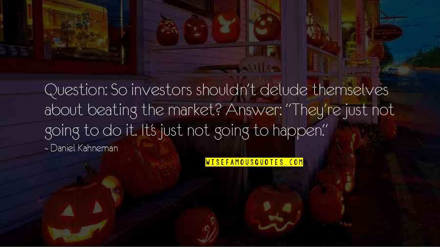 Oldrichovice Quotes By Daniel Kahneman: Question: So investors shouldn't delude themselves about beating