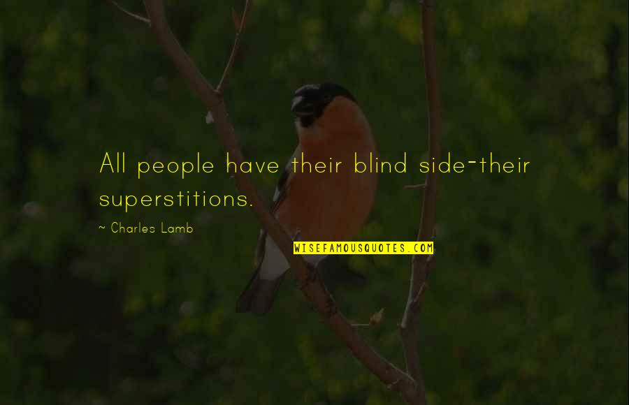 Ole Ivar Lovaas Quotes By Charles Lamb: All people have their blind side-their superstitions.