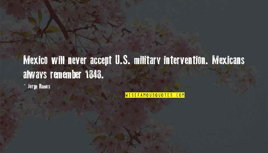 Olejarz Obituary Quotes By Jorge Ramos: Mexico will never accept U.S. military intervention. Mexicans