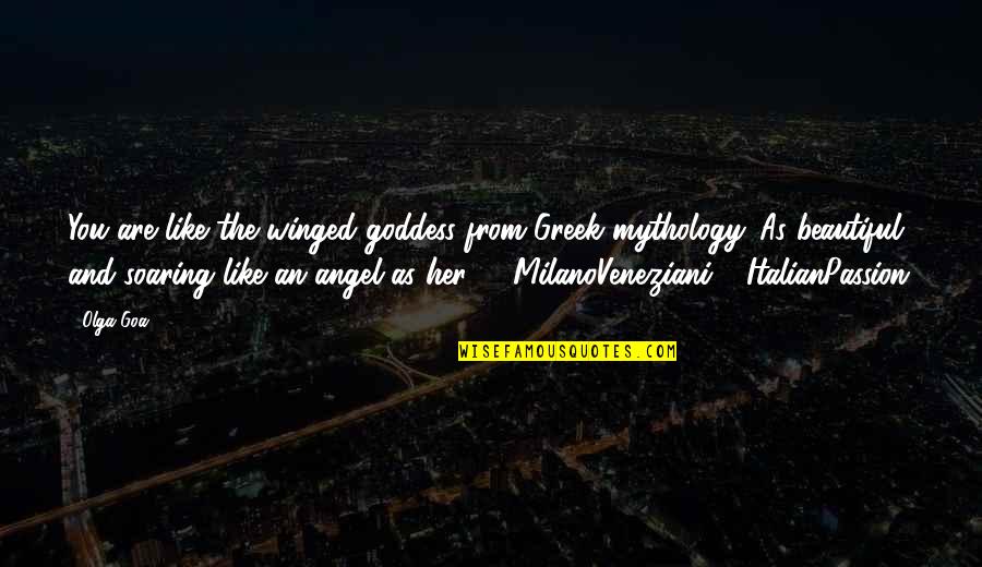 Olga Quotes By Olga Goa: You are like the winged goddess from Greek