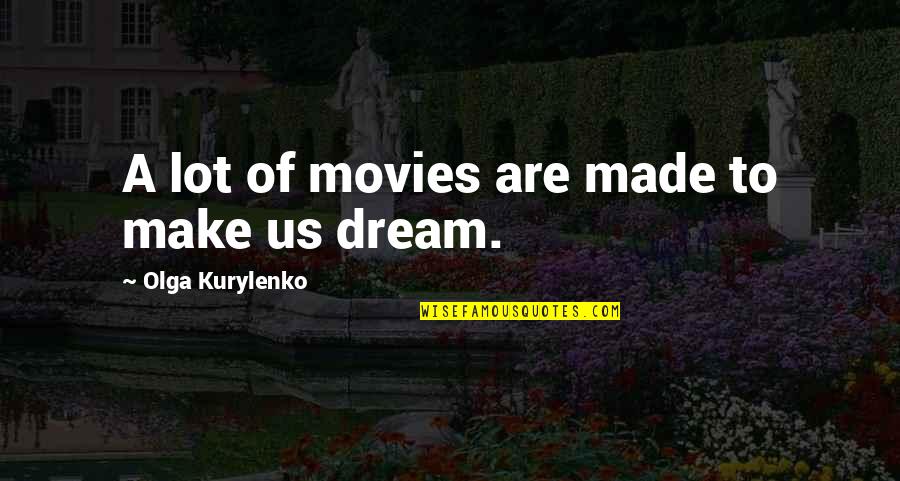 Olga Quotes By Olga Kurylenko: A lot of movies are made to make