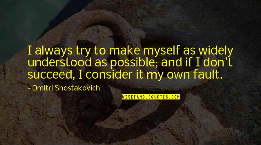 Olhavas Quotes By Dmitri Shostakovich: I always try to make myself as widely