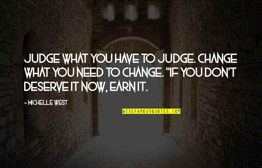 Olhem Essa Quotes By Michelle West: Judge what you have to judge. Change what