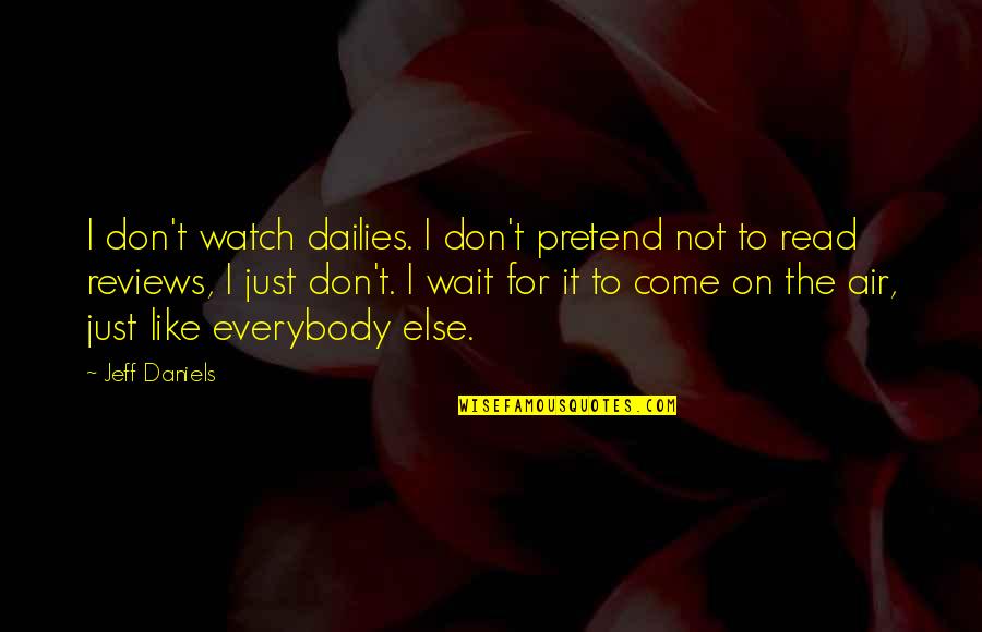 Oli Sykes Quotes By Jeff Daniels: I don't watch dailies. I don't pretend not