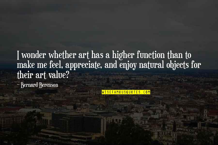 Olieraffinaderij Quotes By Bernard Berenson: I wonder whether art has a higher function