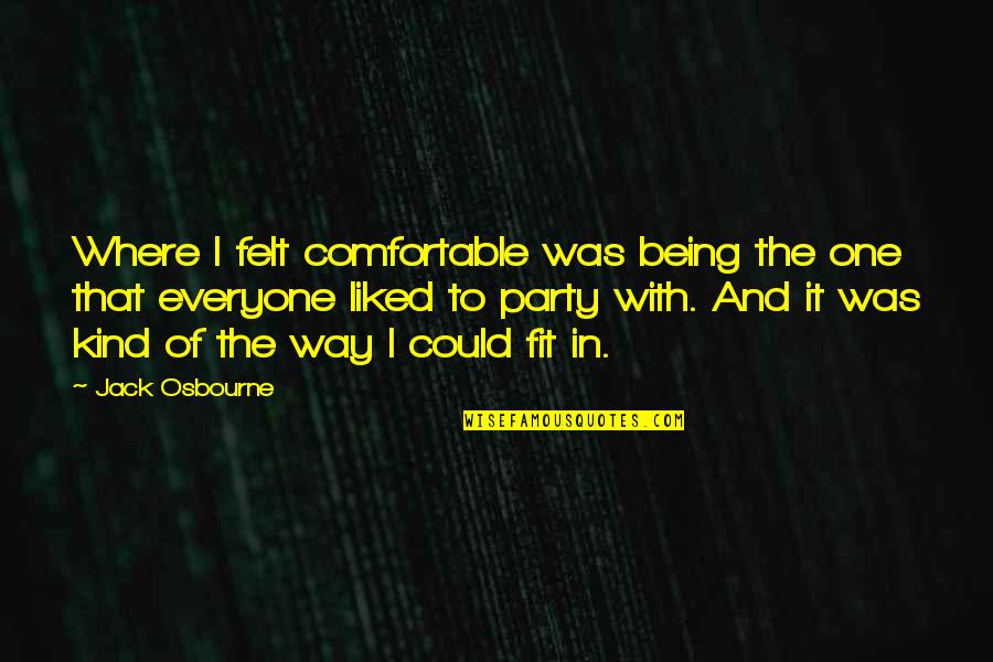 Olieraffinaderij Quotes By Jack Osbourne: Where I felt comfortable was being the one