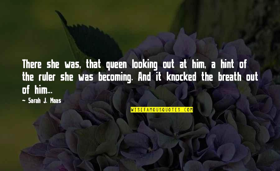 Olieraffinaderij Quotes By Sarah J. Maas: There she was, that queen looking out at